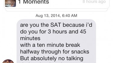 Are You the SAT Because I'd Do You For 3 Hours and 45 Minutes