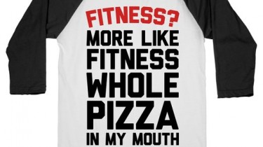 Fitness? More Like Fitness Whole Pizza in My Mouth