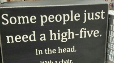 Some People Just Need a High-Five. In the Head. With a Chair